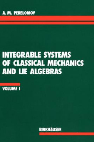 Carte Integrable Systems of Classical Mechanics and Lie Algebras Volume I erelomov