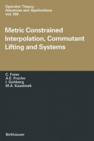 Könyv Metric Constrained Interpolation, Commutant Lifting and Systems C. Foias