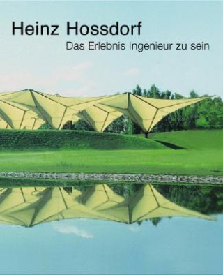 Kniha Heinz Hossdorf -- Das Erlebnis Ingenieur Zu Sein Heinz Hossdorf