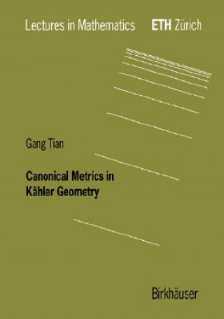 Book Canonical Metrics in Kahler Geometry Gang Tian