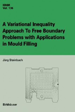 Knjiga Variational Inequality Approach to free Boundary Problems with Applications in Mould Filling Jörg Steinbach
