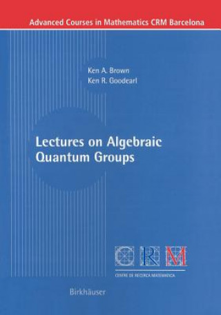 Knjiga Lectures on Algebraic Quantum Groups Ken A. Brown