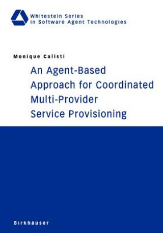 Könyv Agent-Based Approach for Coordinated Multi-Provider Service Provisioning Monique Calisti