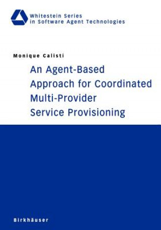 Książka Agent-Based Approach for Coordinated Multi-Provider Service Provisioning Monique Calisti