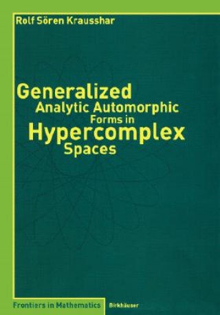 Kniha Generalized Analytic Automorphic Forms in Hypercomplex Spaces S. Krausshar