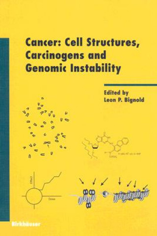 Carte Cancer: Cell Structures, Carcinogens and Genomic Instability Leon Bignold