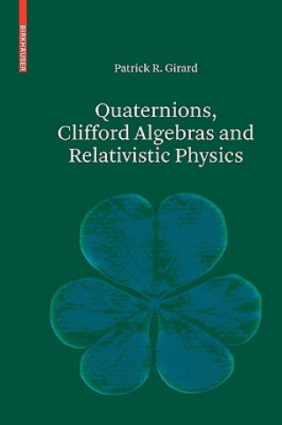 Könyv Quaternions, Clifford Algebras and Relativistic Physics Patrick R. Girard