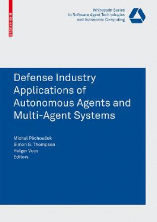 Kniha Defense Industry Applications of Autonomous Agents and Multi-Agent Systems Michal Pechoucek