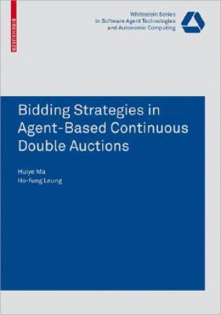 Könyv Bidding Strategies in Agent-Based Continuous Double Auctions Huiye Ma