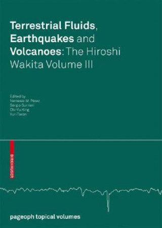 Carte Terrestrial Fluids, Earthquakes and Volcanoes: The Hiroshi Wakita Volume III Nemesio M. Pérez
