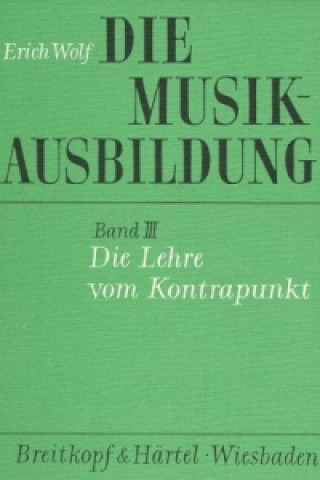 Книга Die Musikausbildung / Die Lehre vom Kontrapunkt Erich Wolf