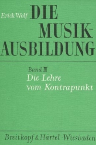 Kniha Die Musikausbildung / Die Lehre vom Kontrapunkt Erich Wolf