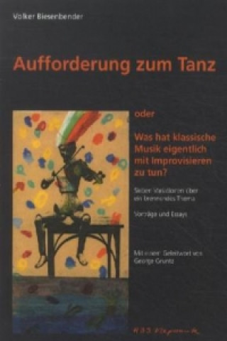 Könyv Aufforderung zum Tanz - oder: Was hat Klassische Musik eigentlich mit Improvisieren zu tun? Volker Biesenbender