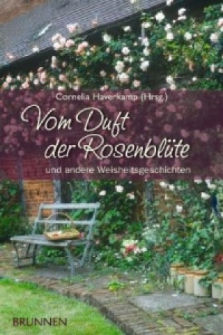 Kniha Vom Duft der Rosenblüte und andere Weisheitsgeschichten Cornelia Haverkamp