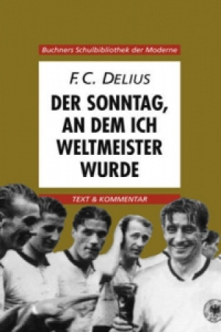 Kniha Delius, Der Sonntag, an dem ich Weltmeister wurde Friedrich Chr. Delius