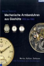 Kniha Mechanische Armbanduhren aus Glashütte 1950 bis 1980 Werner Heinrich