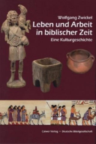 Kniha Leben und Arbeit in biblischer Zeit Wolfgang Zwickel