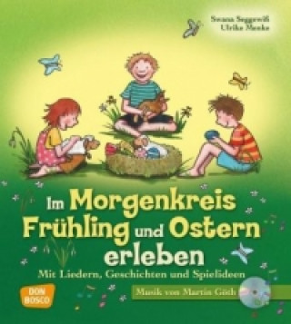 Könyv Im Morgenkreis Frühling und Ostern erleben, m. Audio-CD Swana Seggewiß