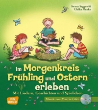 Knjiga Im Morgenkreis Frühling und Ostern erleben, m. Audio-CD Swana Seggewiß