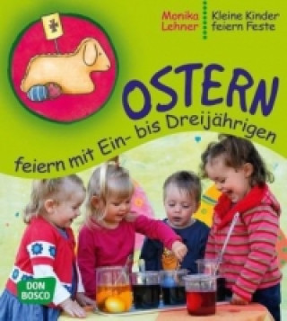 Книга Ostern feiern mit Ein- bis Dreijährigen Monika Lehner
