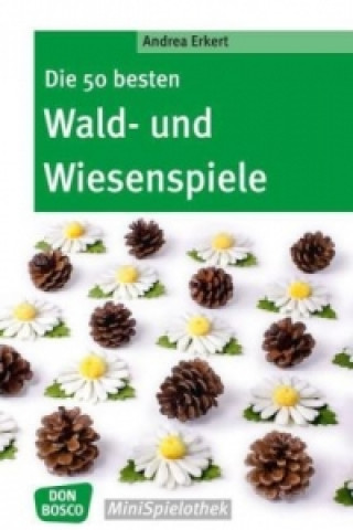 Kniha Die 50 besten Wald- und Wiesenspiele Andrea Erkert
