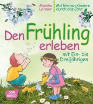 Kniha Den Frühling erleben mit Ein- bis Dreijährigen Monika Lehner