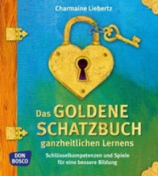 Kniha Das goldene Schatzbuch ganzheitlichen Lernens Charmaine Liebertz