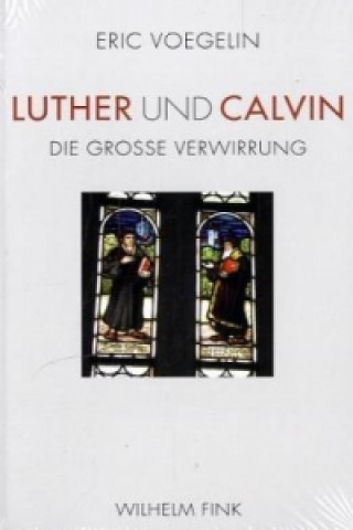 Könyv Luther und Calvin Eric Voegelin