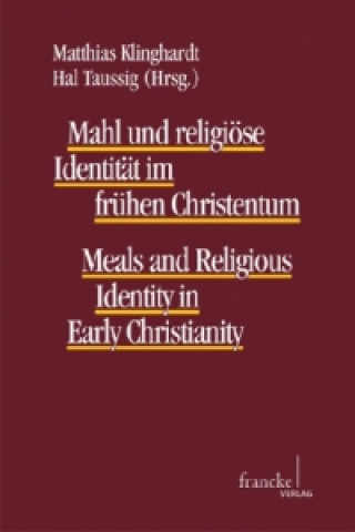 Kniha Mahl und religiöse Identität im frühen Christentum. Meals and religious identity in early christianity Matthias Klinghardt
