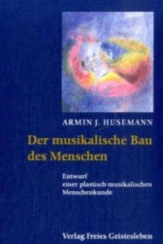 Kniha Der musikalische Bau des Menschen Armin J. Husemann