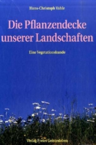 Książka Die Pflanzendecke unserer Landschaften Hans Ch. Vahle