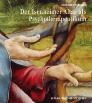 Könyv Der Isenheimer Altar als Psychotherapeutikum Johannes W. Rohen