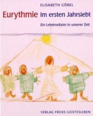 Книга Eurythmie im ersten Jahrsiebt Elisabeth Göbel