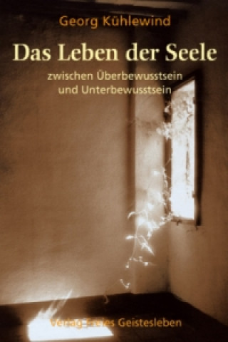 Kniha Das Leben der Seele zwischen Überbewusstsein und Unterbewusstsein Georg Kühlewind