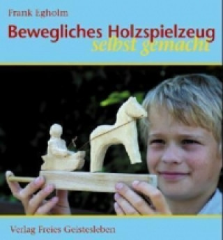 Kniha Bewegliches Holzspielzeug selbst gemacht Frank Egholm