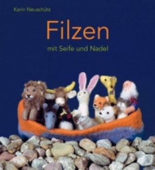 Knjiga Filzen mit Seife und Nadel Karin Neuschütz