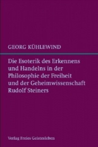 Kniha Die Esoterik des Erkennens und Handelns Georg Kühlewind