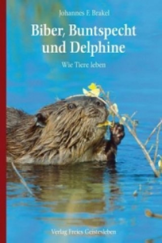 Könyv Biber, Buntspecht und Delphine Johannes F. Brakel