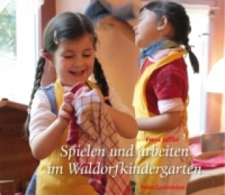 Kniha Spielen und arbeiten im Waldorfkindergarten Freya Jaffke