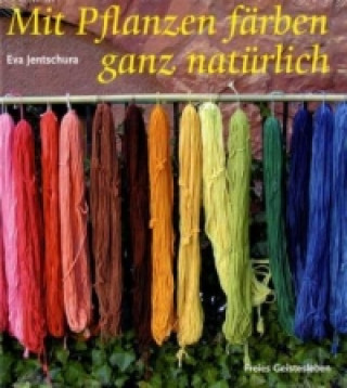 Kniha Mit Pflanzen färben ganz natürlich Eva Jentschura