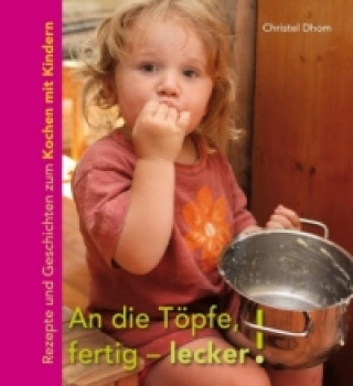Kniha An die Töpfe, fertig - lecker! Christel Dhom