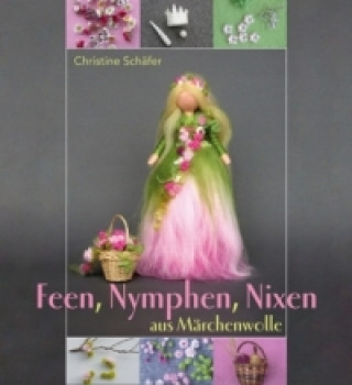 Kniha Feen, Nymphen, Nixen aus Märchenwolle Christine Schäfer