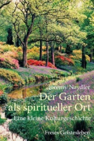 Carte Der Garten als spiritueller Ort Jeremy Naydler