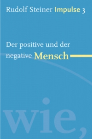 Kniha Der positive und der negative Mensch Rudolf Steiner