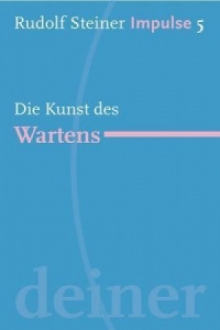 Kniha Die Kunst des Wartens Rudolf Steiner