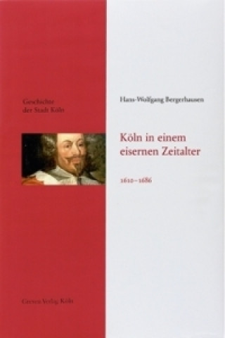 Book Köln in einem eisernen Zeitalter 1610-1686 Hans-Wolfgang Bergerhausen