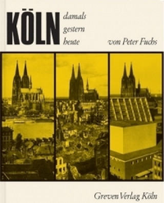 Libro Köln. Damals, gestern, heute Peter Fuchs