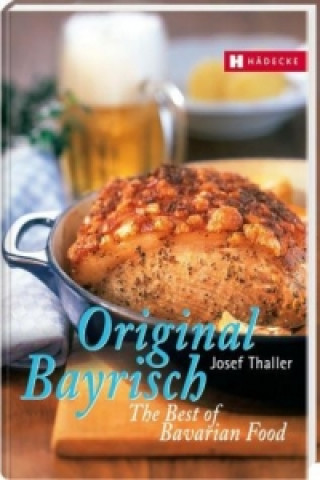 Книга Original Bayrisch - The Best of Bavarian Food Josef Thaller