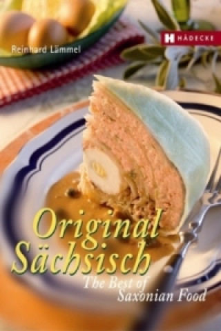 Könyv Original Sächsisch - The Best of Saxon Food Reinhard Lämmel
