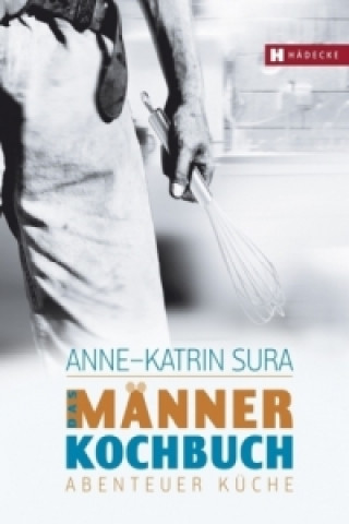 Knjiga Das Männerkochbuch Anne-Katrin Sura